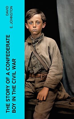 eBook (epub) The Story of a Confederate Boy in the Civil War de David E. Johnston