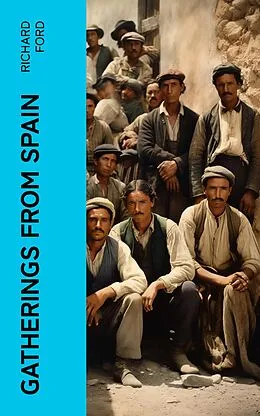 E-Book (epub) Gatherings from Spain von Richard Ford