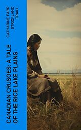 eBook (epub) Canadian Crusoes: A Tale of the Rice Lake Plains de Catharine Parr Strickland Traill