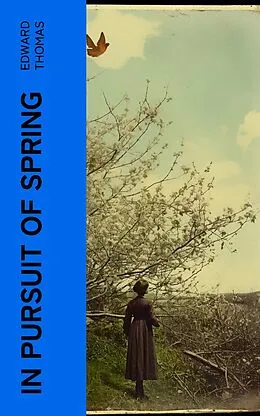 E-Book (epub) In Pursuit of Spring von Edward Thomas