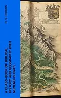 E-Book (epub) A Class-Book of Biblical History and Geography with numerous maps von H. S. Osborn