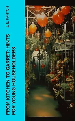 E-Book (epub) From Kitchen to Garret: Hints for young householders von J. E. Panton