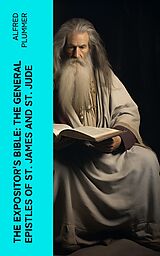 eBook (epub) The Expositor's Bible: The General Epistles of St. James and St. Jude de Alfred Plummer