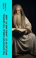 E-Book (epub) The Expositor's Bible: The General Epistles of St. James and St. Jude von Alfred Plummer