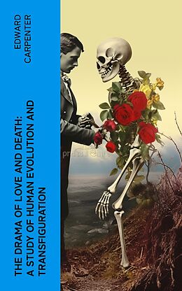 eBook (epub) The Drama of Love and Death: A Study of Human Evolution and Transfiguration de Edward Carpenter