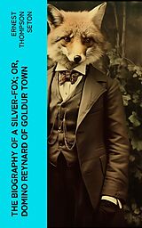 eBook (epub) The Biography of a Silver-Fox; or, Domino Reynard of Goldur Town de Ernest Thompson Seton