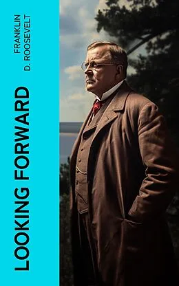 E-Book (epub) Looking Forward von Franklin D. Roosevelt