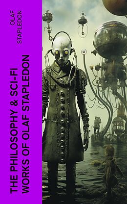 eBook (epub) The Philosophy &amp; Sci-Fi Works of Olaf Stapledon de Olaf Stapledon