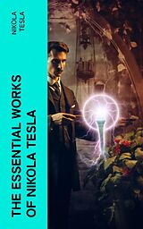 eBook (epub) The Essential Works of Nikola Tesla de Nikola Tesla