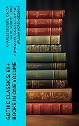 eBook (epub) Gothic Classics: 60+ Books in One Volume de Charles Dickens, Oscar Wilde, Robert Louis Stevenson