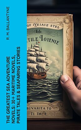 eBook (epub) The Greatest Sea Adventure Novels: 30+ Maritime Novels, Pirate Tales &amp; Seafaring Stories de R. M. Ballantyne