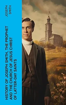 E-Book (epub) History of Joseph Smith, the Prophet and the Church of Jesus Christ of Latter-day Saints von Joseph Smith