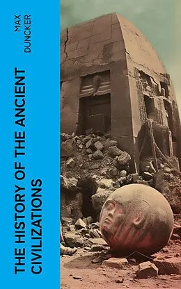 E-Book (epub) The History of the Ancient Civilizations von Max Duncker