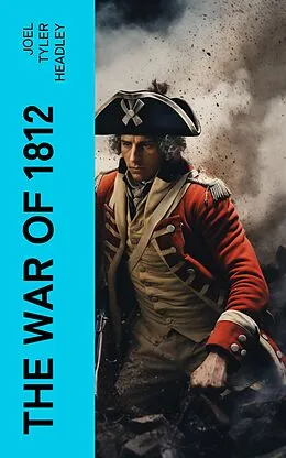 E-Book (epub) The War of 1812 von Joel Tyler Headley