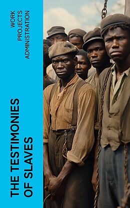 eBook (epub) The Testimonies of Slaves de Work Projects Administration