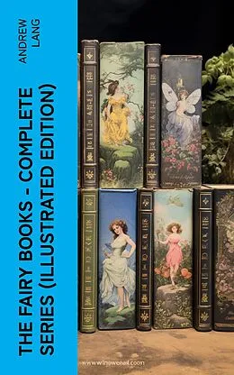 E-Book (epub) The Fairy Books - Complete Series (Illustrated Edition) von Andrew Lang