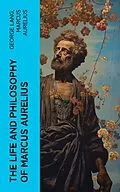 E-Book (epub) The Life and Philosophy of Marcus Aurelius von George Lang, Marcus Aurelius