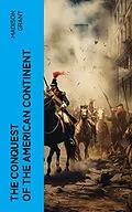 E-Book (epub) The Conquest of the American Continent von Madison Grant