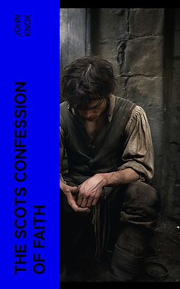 eBook (epub) The Scots Confession of Faith de John Knox