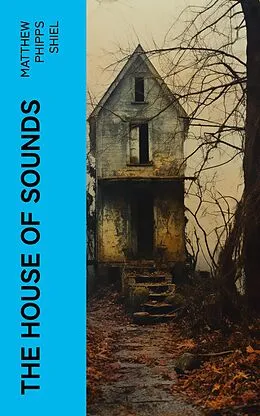 E-Book (epub) The House of Sounds von Matthew Phipps Shiel