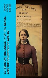 eBook (epub) Letters on the Equality of the Sexes, and the Condition of Woman de Sarah Moore Grimké