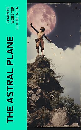 eBook (epub) The Astral Plane de Charles Webster Leadbeater