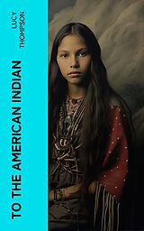 eBook (epub) To the American Indian de Lucy Thompson