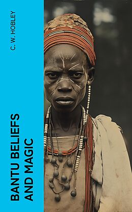 eBook (epub) Bantu Beliefs and Magic de C. W. Hobley