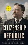 E-Book (epub) Citizenship in a Republic von Theodore Roosevelt