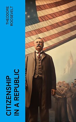 eBook (epub) Citizenship in a Republic de Theodore Roosevelt