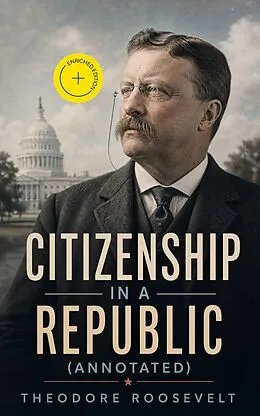 E-Book (epub) Citizenship in a Republic von Theodore Roosevelt