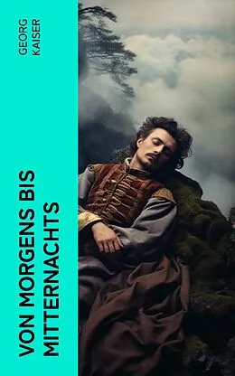 E-Book (epub) Von morgens bis mitternachts von Georg Kaiser