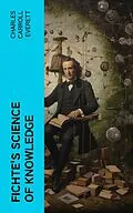 E-Book (epub) Fichte's Science of Knowledge von Charles Carroll Everett