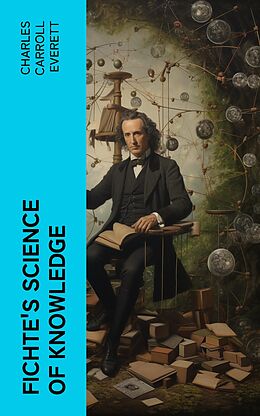 eBook (epub) Fichte's Science of Knowledge de Charles Carroll Everett