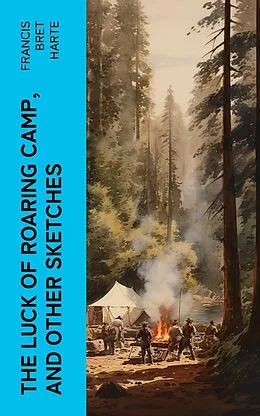 E-Book (epub) The Luck of Roaring Camp, and Other Sketches von Francis Bret Harte