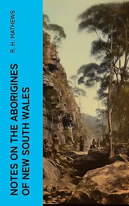 E-Book (epub) Notes on the Aborigines of New South Wales von R. H. Mathews