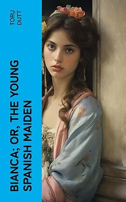 E-Book (epub) Bianca; or, The Young Spanish Maiden von Toru Dutt