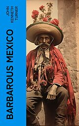 eBook (epub) Barbarous Mexico de John Kenneth Turner