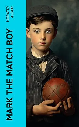 E-Book (epub) Mark the Match Boy von Horatio Alger