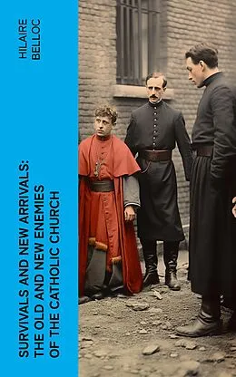 E-Book (epub) Survivals and New Arrivals: The Old and New Enemies of the Catholic Church von Hilaire Belloc