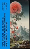 E-Book (epub) Views of Nature - Contemplations on the Sublime Phenomena of Creation with Scientific Illustrations von Alexander von Humboldt