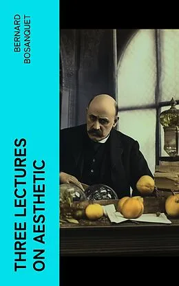 E-Book (epub) Three Lectures on Aesthetic von Bernard Bosanquet