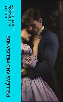 eBook (epub) Pelléas and Melisande de Maurice Maeterlinck, Claude Debussy