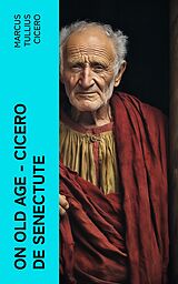 E-Book (epub) On Old Age - Cicero de Senectute von Marcus Tullius Cicero