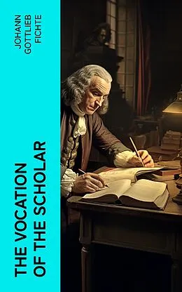 E-Book (epub) The Vocation of the Scholar von Johann Gottlieb Fichte