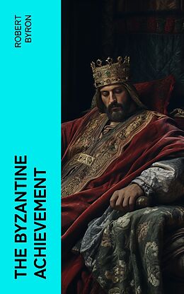 eBook (epub) The Byzantine Achievement de Robert Byron