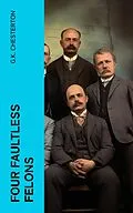 E-Book (epub) Four Faultless Felons von G.K. Chesterton