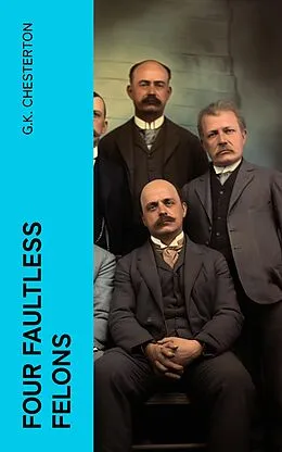 E-Book (epub) Four Faultless Felons von G.K. Chesterton
