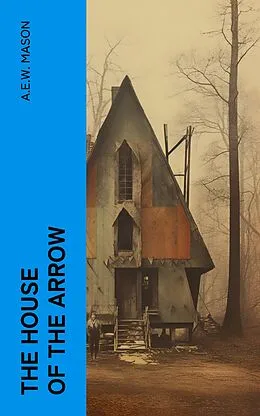 E-Book (epub) The House of the Arrow von A.E.W. Mason