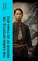E-Book (epub) The Karen Apostle: or, Memoir of Ko Thah-byu von Francis Mason